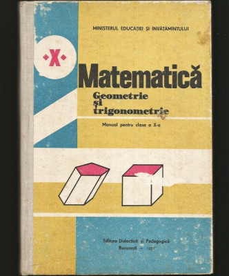 MATEMATICĂ - GEOMETRIE ȘI TRIGONOMETRIE - MANUAL CLASA A X-A - 1987 foto