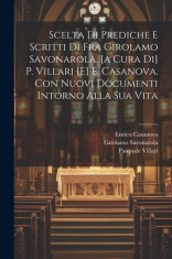 Scelta Di Prediche E Scritti Di Fra Girolamo Savonarola. [a Cura Di] P. Villari [e] E. Casanova. Con Nuovi Documenti Intorno Alla Sua Vita foto