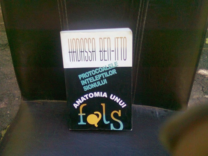 HADASSA BEN- ITTO - PROTOCOALELE INTELEPTILOR SIONULUI - ANATOMIA UNUI FALS {ED HASEFER 2000, 530 PAG + ILUSTRATII}