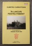 Dumitru Carastoian - &Icirc;n lanțuri pentru păm&acirc;nt: o convorbire cu Traian Călin Uba