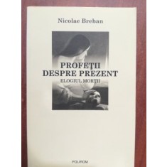 Profetii despre prezent. Elogiul mortii- Nicolae Breban