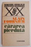 Cumpara ieftin Cararea Pierduta - Alain Fournier - Roman Beletristica