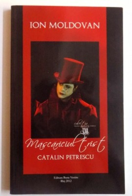 MASCARICIUL TRIST - CATALIN PETRESCU de ION MOLDOVAN, 2012 foto