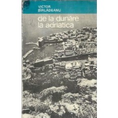 De la Dunare la Adriatica - Victor Birladeanu