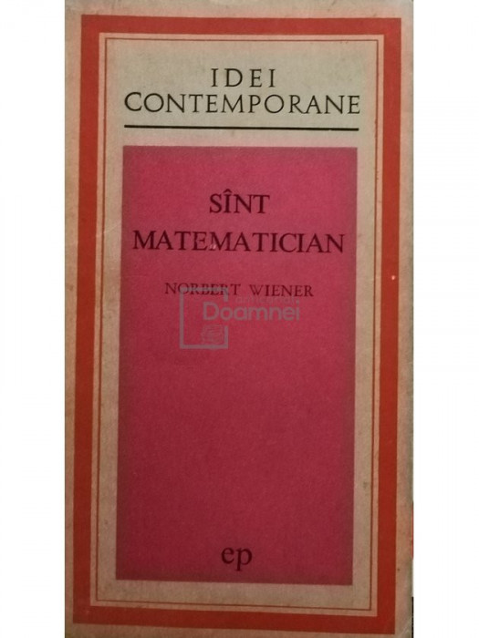 Norbert Wiener - Sunt matematician (editia 1972)