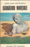 Sarbatori martiale Ioan Dan Nicolescu editura Albatros 1980 coperta cartonata carte veche literatura romana clasica editie rara de colectie