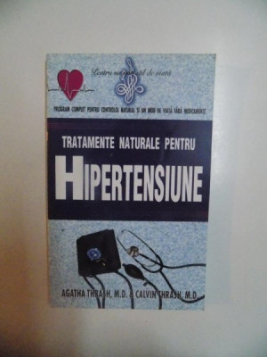 TRATAMENTE NATURALE PENTRU HIPERTENSIUNE de AGATHA THRASH , M. D. si CALVIN THRASH , M. D. , 2002 foto