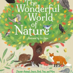 The Wonderful World of Nature: Discover Animals, Insects, Birds, Trees, and More