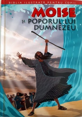 MOISE SI POPORUL LUI DUMNEZEU. BIBLIA PENTRU COPII (Editia: 2011) foto