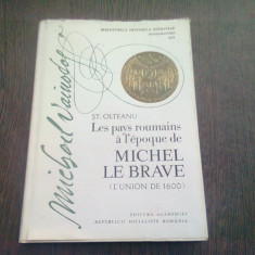 LES PAYS ROUMAINS A L'EPOQUE DE MICHEL LE BRAVE - ST. OLTEANU (TEXT IN LIMBA FRANCEZA)