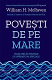 Povești de pe mare. Viața mea &icirc;n trupele de operațiuni speciale - William H. McRaven, Lifestyle Publishing