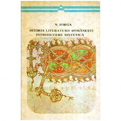 Nicolae Iorga - Istoria literaturii romanesti introducere sintetica - 115859 foto