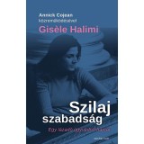 Szilaj szabads&aacute;g - Egy l&aacute;zad&oacute; &uuml;gyv&eacute;dnő harcai - Annick Cojean