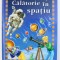 CALATORIE IN SPATIU de ALEXANDRE WAJNBERG , ilustratii de VIVIANA MARIANI si GUSTAVO REGALADO , 2008