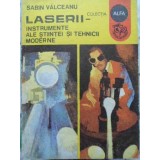 LASERII - INSTRUMENTE ALE STIINTEI SI TEHNICII MODERNE-SABIN VALCEANU-230828