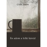 &Eacute;n adom a lelki k&aacute;v&eacute;d - Csibi J&aacute;nos