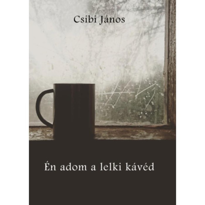 &Eacute;n adom a lelki k&aacute;v&eacute;d - Csibi J&aacute;nos