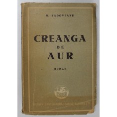 CREANGA DE AUR. ROMAN de M. SADOVEANU, EDITIA A IV-A