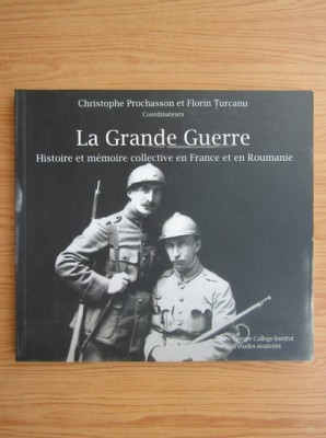 La Grande Guerre. Histoire et memoire collective en France et en Roumanie foto