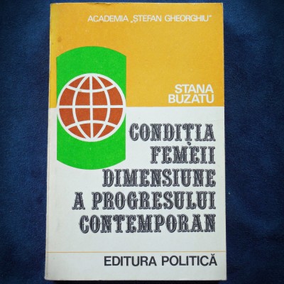 CONDITIA FEMEII, DIMENSIUNE A PROGRESULUI CONTEMPORAN - STANA BUZATU foto
