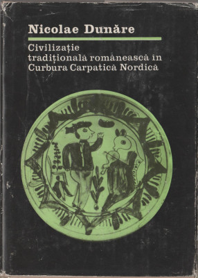 Nicolae Dunare - Civilizatie traditionala romaneasca in Curbura Carpatica foto