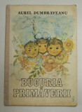 BUCURIA PRIMAVERII de AUREL DUMBRAVEANU , ilustratii de EUGENIA DUMITRASCU , 1984