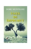 Viață de &icirc;mprumut - Hardcover - Doru Munteanu - RAO