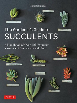 The Gardener&amp;#039;s Guide to Succulents: A Handbook of Over 125 Exquisite Varieties of Succulents and Cacti foto