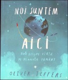 NOI SUNTEM AICI. NOTE DESPRE VIATA PE PLANETA PAMANT-OLIVER JEFFERS-341292