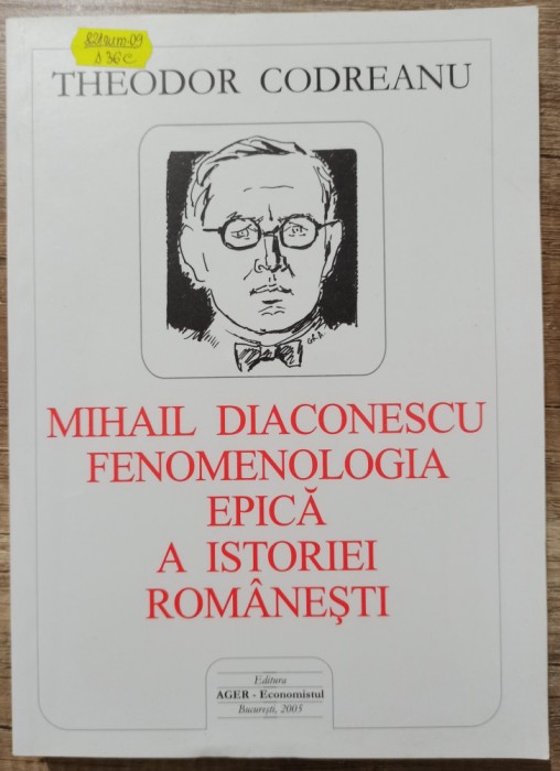 Mihail Diaconescu, fenomenologia epica a istoriei romanesti - Theodor Codreanu