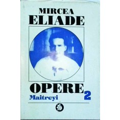 Mircea Eliade - Opere, volumul 2: Maitreyi
