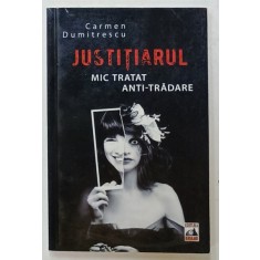 JUSTITIARUL , MIC TRATAT ANTI - TRADARE de CARMEN DUMITRESCU , 2014