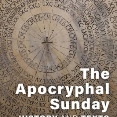 The Apocryphal Sunday: History and Texts from Late Antiquity