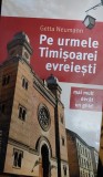 PE URMELE TIMISOAREI EVREIESTI Mai mult decat un ghid Getta Neumann BANAT !!!!!