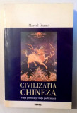 CIVILIZATIA CHINEZA, VIATA PUBLICA SI VIATA PARTICULARA de MARCEL GRANET , 2000