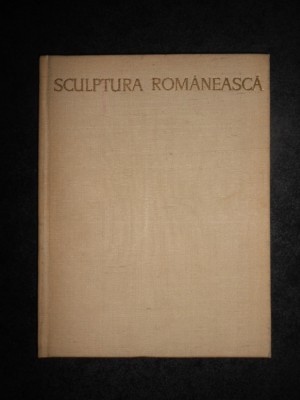 George Oprescu - Sculptura romaneasca (1965, editie cartonata) foto