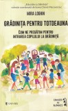 Mira Loghin - Gradinita pentru totdeauna. Cum ne pregatim pentru intrarea