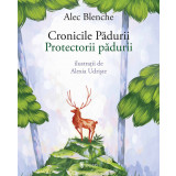 Cronicile Padurii. Protectorii padurii - Alec Blenche