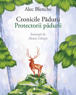 Cronicile Padurii. Protectorii padurii - Alec Blenche foto