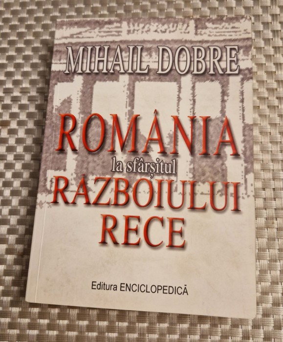 Romania la sfarsitul razboiului rece Mihail Dobre