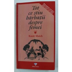 TOT CE STIU BARBATII DESPRE FEMEI de KNOTT MUTCH , 2006 *PREZINTA HALOURI DE APA