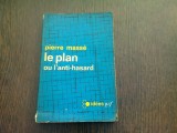 LE PLAN OU L&#039;ANTI-HASARD - PIERRE MASSE (CARTE IN LIMBA FRANCEZA)