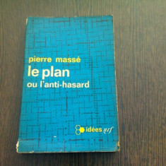 LE PLAN OU L'ANTI-HASARD - PIERRE MASSE (CARTE IN LIMBA FRANCEZA)