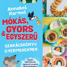 MÃ³kÃ¡s, gyors Ã©s egyszerÅ± - SzakÃ¡cskÃ¶nyv gyermekeknek - Annabel Karmel