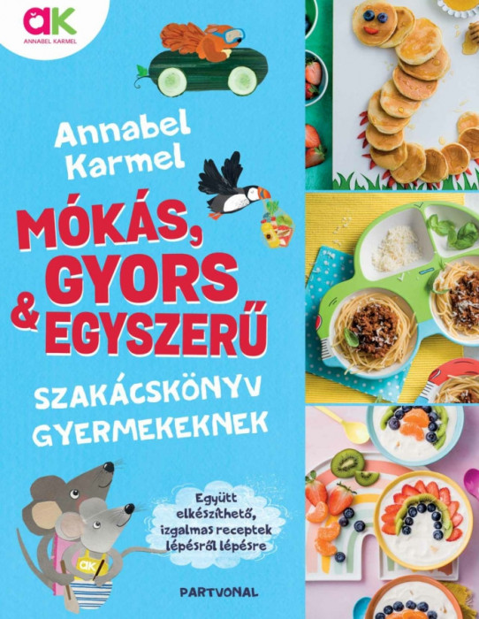 M&Atilde;&sup3;k&Atilde;&iexcl;s, gyors &Atilde;&copy;s egyszer&Aring;&plusmn; - Szak&Atilde;&iexcl;csk&Atilde;&para;nyv gyermekeknek - Annabel Karmel