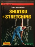 SHIAYSU si STRETCHING &ndash; Toru Namikoshi 171 pag. Bogat ilustrata. Tratamente pt Diverse Afectiuni / Boli, Gimnastica, Fortificare 2002 Teora Interzone