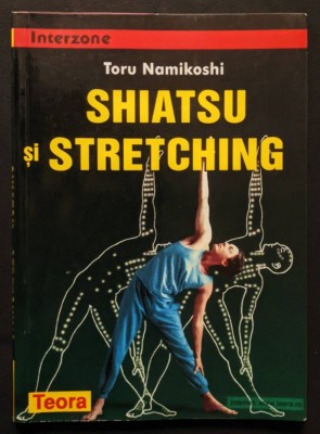 SHIATSU si STRETCHING &amp;ndash; Toru Namikoshi 171 pag. Bogat ilustrata. Tratamente pt Diverse Afectiuni / Boli, Gimnastica, Fortificare 2002 Teora Interzone foto