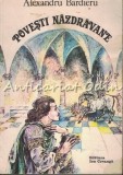 Povesti Nazdravane - Alexandru Bardieru, Editura Ion Creanga, 1982, Carte Ilustrata pentru Copii
