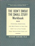The don't sweat the small stuff workbook: exercises, questions, and self-tests to help you keep the little things from taking over your life - Richard
