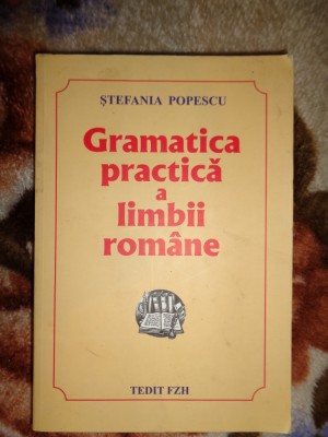 Gramatica practica a limbii romane cu o culegere de exercitii - Stefania Popescu foto